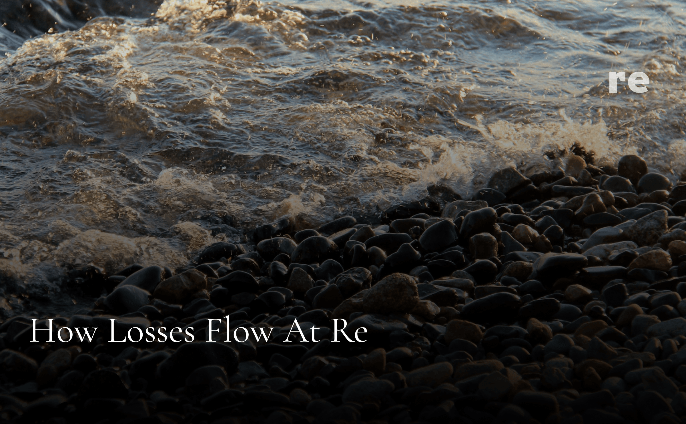 How Losses Flow at Re