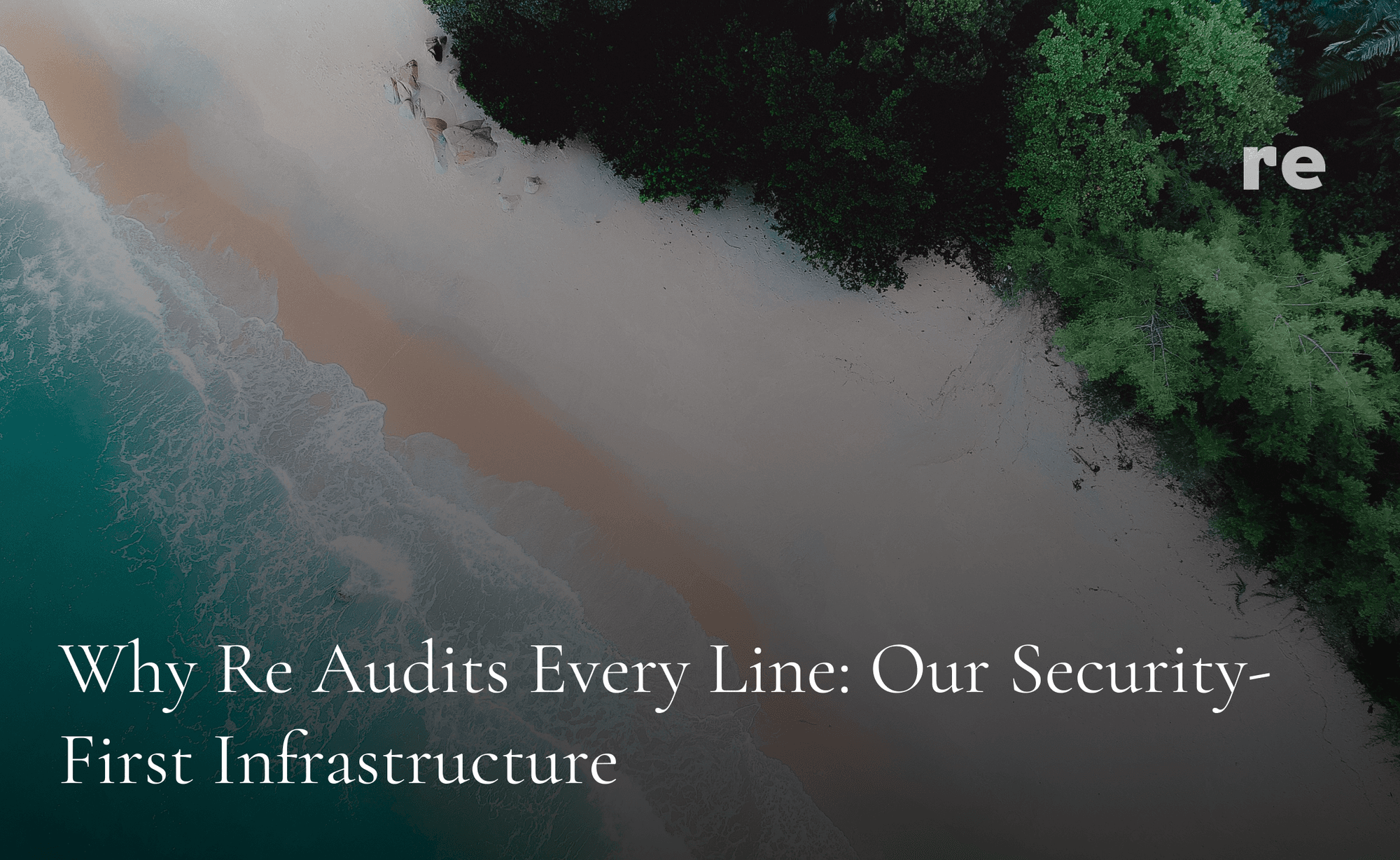 Why Re Audits Every Line: Our Security-First Infrastructure