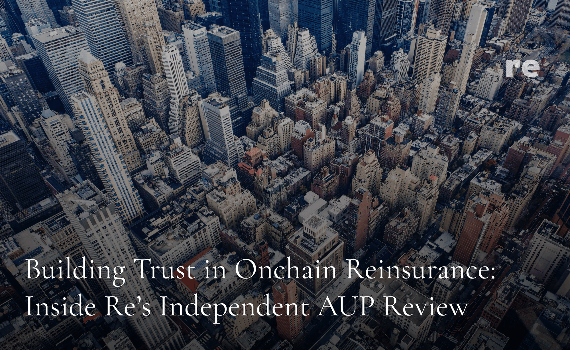 Building Trust in Onchain Reinsurance: Inside Re’s Independent AUP Review