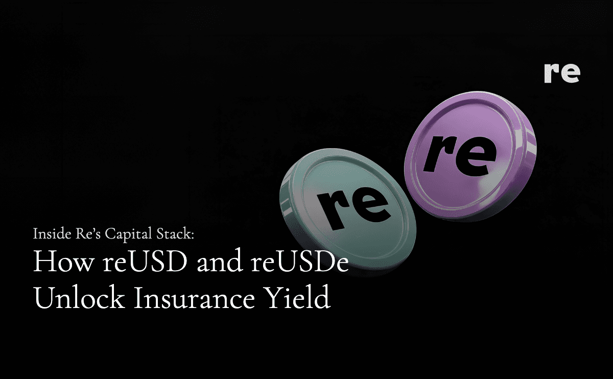 Inside Re’s Capital Stack: How reUSD and reUSDe Unlock Insurance Yield