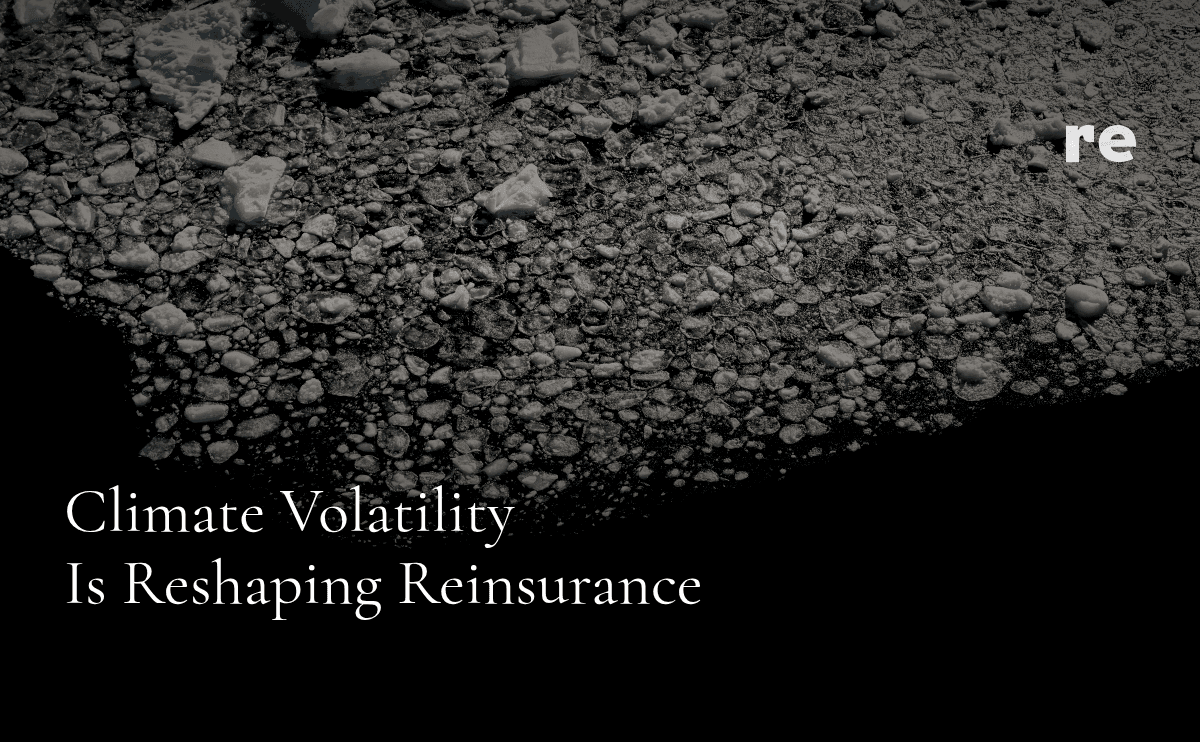 Climate Volatility Is Reshaping Reinsurance, Infrastructure Determines Who Can Scale