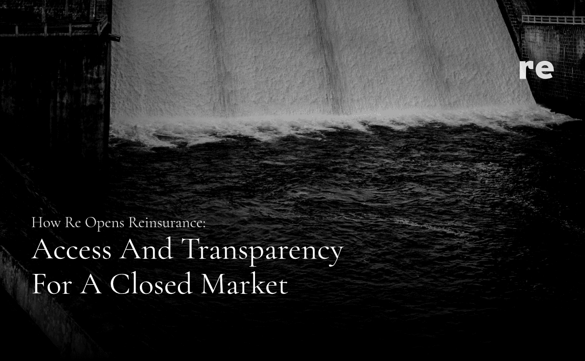 How Re Opens Reinsurance: Access and Transparency for a Closed Market